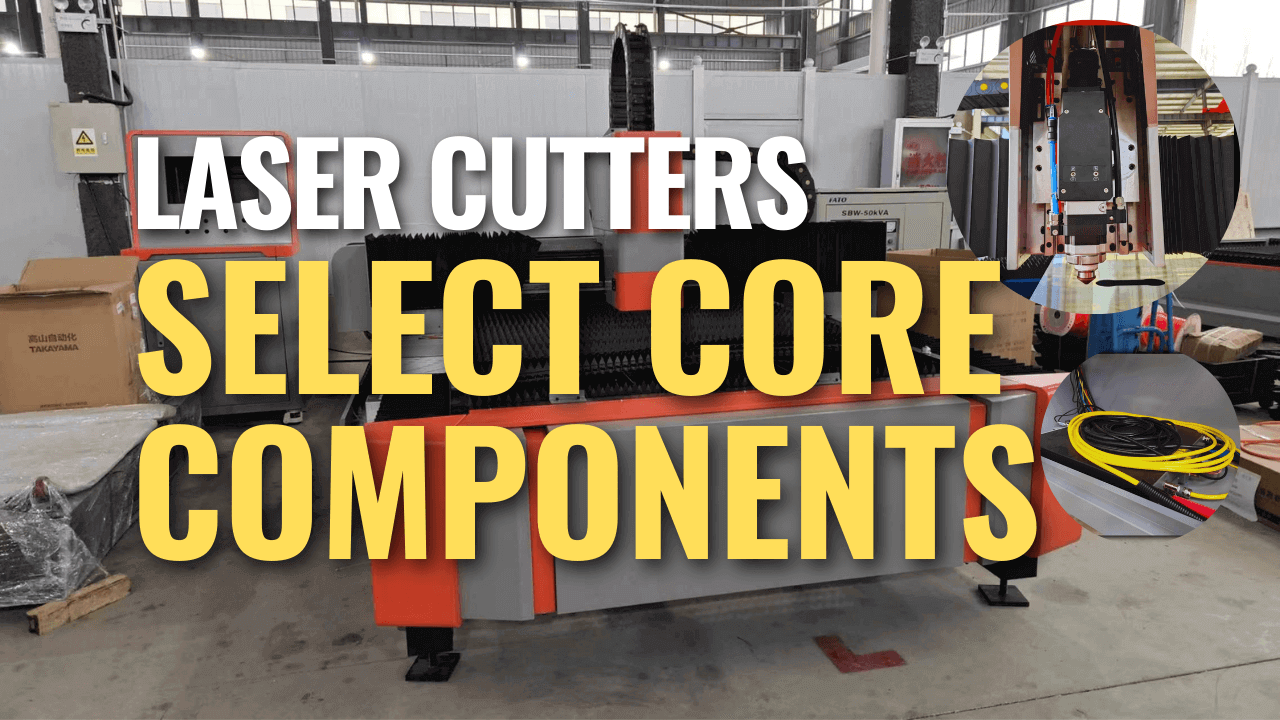 Laser cutting machine highlighting the importance of selecting core components.